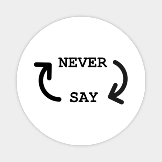 Never Say Never Magnet by ZEDesigns